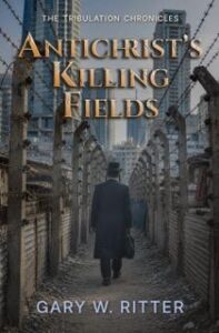 Antichrist’s Killing Fields :: By Gary Ritter - Rapture Ready